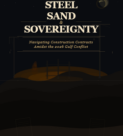 Steel, Sand, and Sovereignty: Navigating Construction Contracts Amidst the 2026 Gulf Conflict