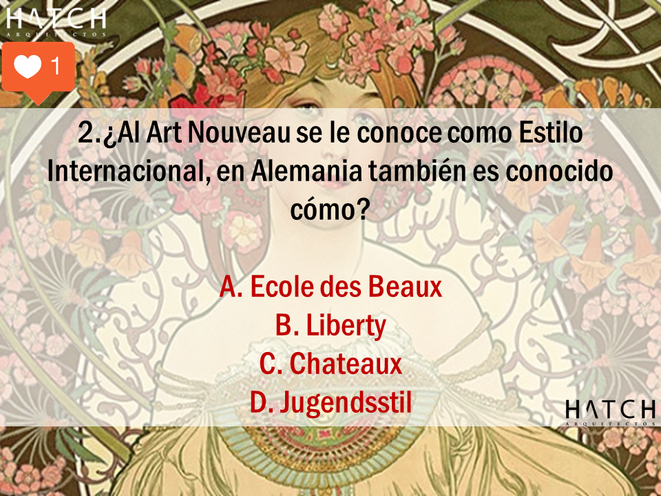 2.¿Al Art Nouveau se le conoce como Estilo Internacional, en Alemania también es conocido cómo? A. Ecole des Beaux B. Liberty C. Chateaux D. Jugendsstil