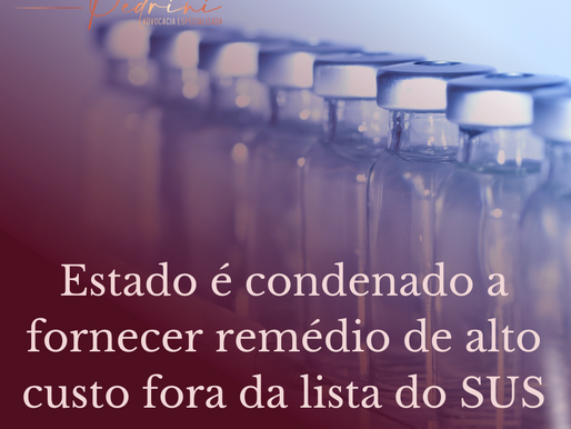 Estado é condenado a fornecer remédio de alto custo fora da lista do SUS