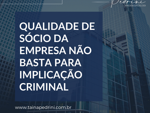 Qualidade de sócio da empresa não basta para implicação criminal