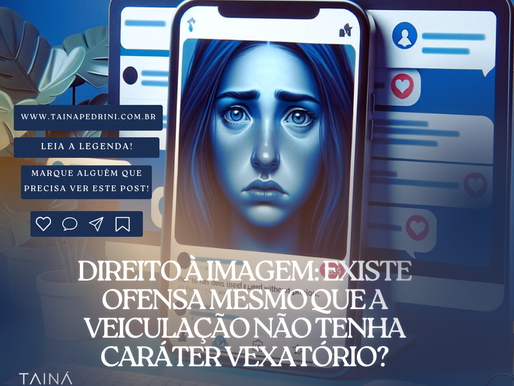Direito à imagem: existe ofensa mesmo que a veiculação não tenha caráter vexatório?