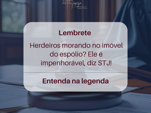 Herdeiros morando no imóvel do espólio? Ele é impenhorável, diz STJ!