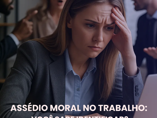 ASSÉDIO MORAL NO TRABALHO: VOCÊ SABE IDENTIFICAR?