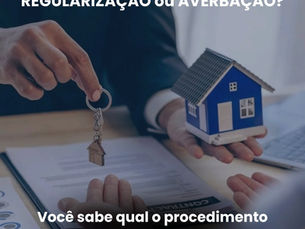 Você sabia que REGULARIZAÇÃO e AVERBAÇÃO não são a mesma coisa?