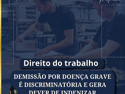 Demissão por doença grave é discriminatória e gera dever de indenizar