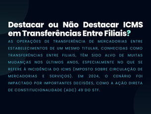Destacar ou Não Destacar ICMS em Transferências Entre Filiais?