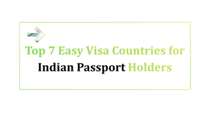 Top 7 Easy Visa Countries for Indian Passport Holders