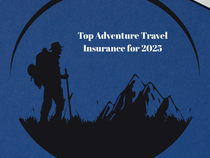 A PERSON GO TO MOUNTAIN AND BIG TEXT SHOW " TOP ADVENTURE TRAVEL INSURANCE FOR 2025 "