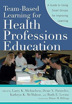 Team-Based Learning for Health Professions Education- A Guide to Using Small Groups for Im