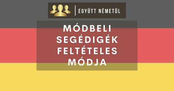 Német módbeli segédigék feltételes módban | példákkal I Együtt Németül