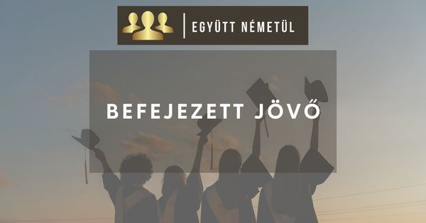 Német igeidő | Futur II egyszerűen I Együtt Németül