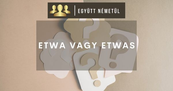Etwa vagy etwas?