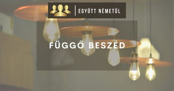Német függő beszéd egyszerűen | csak a lényeg I Együtt Németül