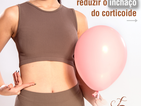 4 segredos para reduzir o inchaço do corticoide