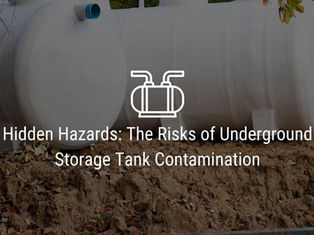 Hidden Hazards: The Risks of Underground Storage Tank Contamination