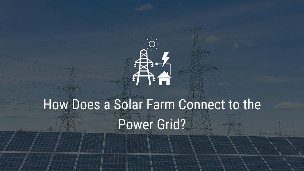 How Does a Solar Farm Connect to the Power Grid?