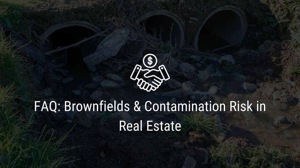 FAQ Brownfields & Contamination Risk in Real Estate