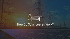 How Do Solar Leases Work?