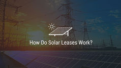 How Do Solar Leases Work?