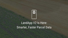LandApp V2 Is Here: Smarter, Faster Parcel Data