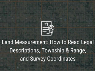 Land Measurement: How to Read Legal Descriptions, Township & Range, and Survey Coordinates