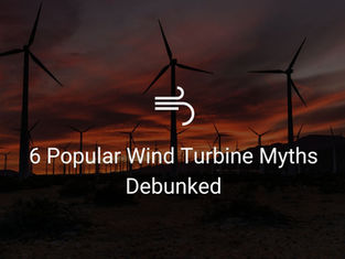 6 Popular Wind Turbine Myths Debunked