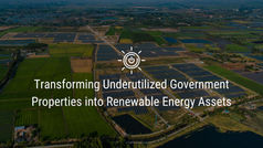 Transforming Underutilized Government Properties into Renewable Energy Assets