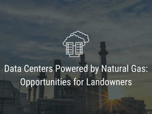 Data Centers Powered by Natural Gas: Opportunities for Landowners