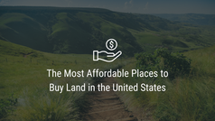 The Most Affordable Places to Buy Land in the United States