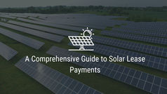 A Comprehensive Guide to Solar Lease Payments