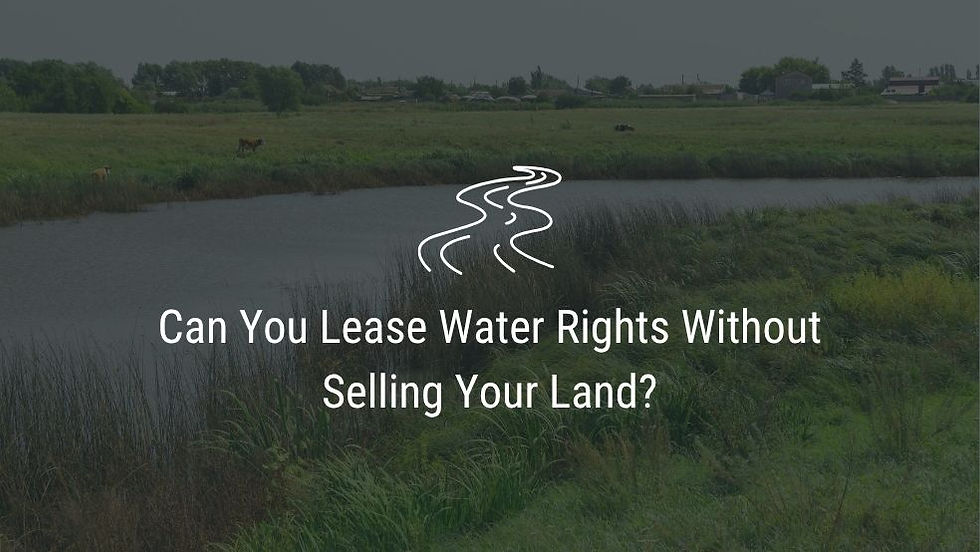 Photograph of a river on farmland with text overlay "Can You Lease Water Rights Without Selling Your Land?"