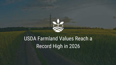 USDA Farmland Values Reach a Record High in 2026