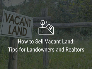 How to Sell Vacant Land:Tips for Landowners and Realtors