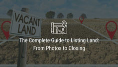 The Complete Guide to Listing Land: From Photos to Closing