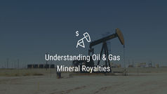 Understanding Oil & Gas Mineral Royalties