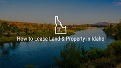 How to Lease Land & Property in Idaho