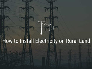 How to Install Electricity on Rural Land