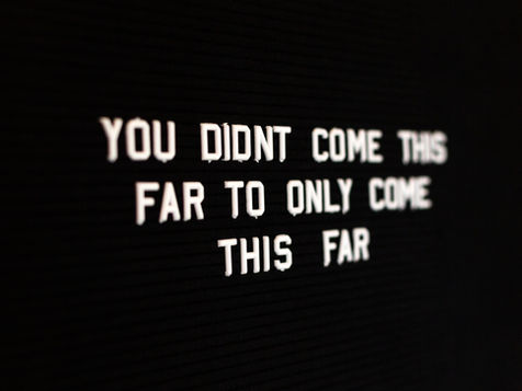 You didn't come this far to only come this far quote