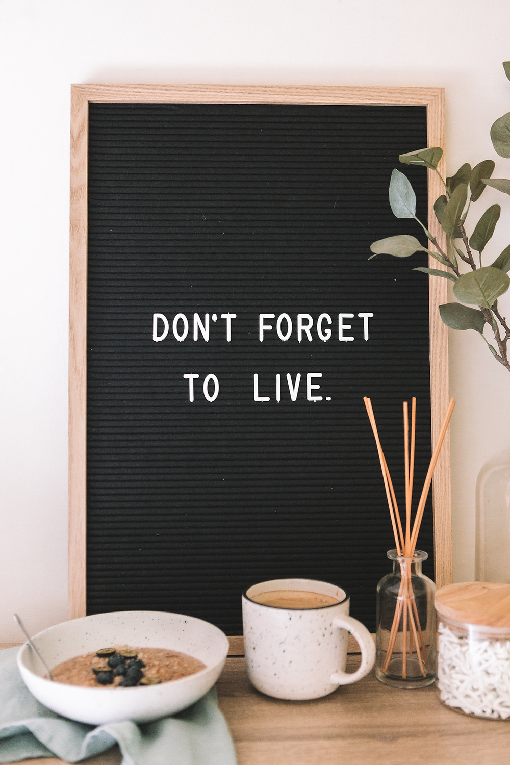 Don't Forget to Live. Take charge of your life. Live your best life!